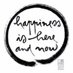 Happiness is here and now